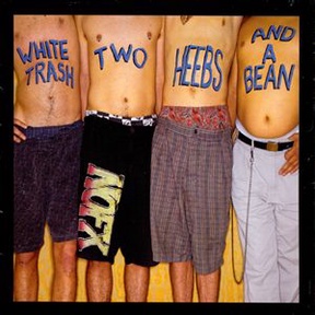 White Trash, Two Heebs And A Bean